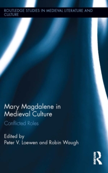 Mary Magdalene in Medieval Culture : Conflicted Roles