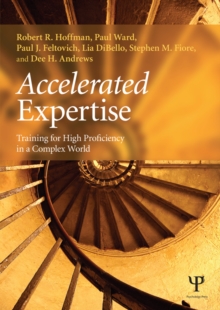 Accelerated Expertise : Training for High Proficiency in a Complex World