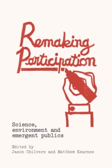 Remaking Participation : Science, Environment and Emergent Publics