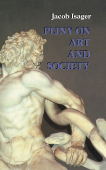 Pliny on Art and Society : The Elder Pliny's Chapters On The History Of Art