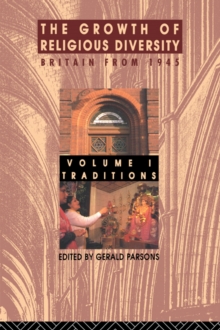 The Growth of Religious Diversity - Vol 1 : Britain from 1945      Volume 1: Traditions