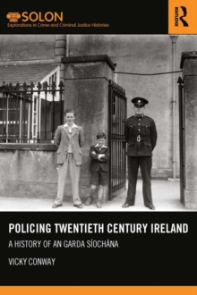 Policing Twentieth Century Ireland : A History of An Garda Siochana