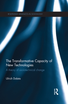 The Transformative Capacity of New Technologies : A Theory of Sociotechnical Change