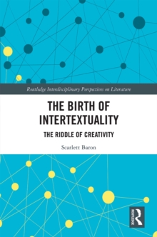 The Birth of Intertextuality : The Riddle of Creativity