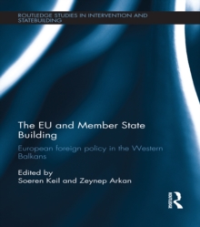 The EU and Member State Building : European Foreign Policy in the Western Balkans