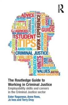 The Routledge Guide to Working in Criminal Justice : Employability skills and careers in the Criminal Justice sector