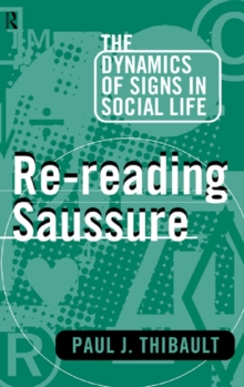 Re-reading Saussure : The Dynamics of Signs in Social Life