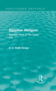 Egyptian Religion (Routledge Revivals) : Egyptian Ideas of The Future Life