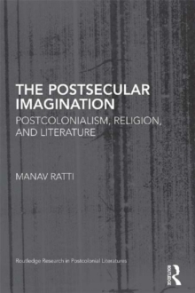 The Postsecular Imagination : Postcolonialism, Religion, and Literature