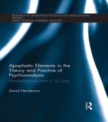 Apophatic Elements in the Theory and Practice of Psychoanalysis : Pseudo-Dionysius and C.G. Jung