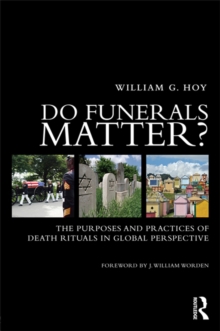 Do Funerals Matter? : The Purposes and Practices of Death Rituals in Global Perspective