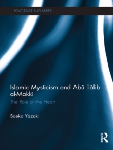 Islamic Mysticism and Abu Talib Al-Makki : The Role of the Heart