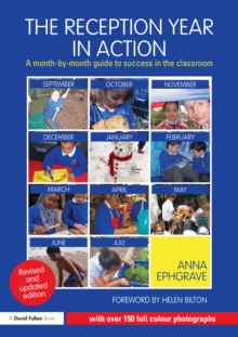 The Reception Year in Action, revised and updated edition : A month-by-month guide to success in the classroom