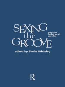 Sexing the Groove : Popular Music and Gender