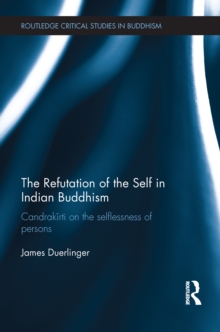 The Refutation of the Self in Indian Buddhism : Candrakirti on the Selflessness of Persons