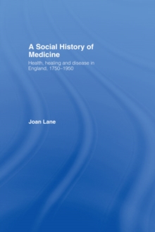 A Social History of Medicine : Health, Healing and Disease in England, 1750-1950