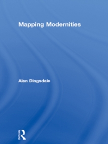 Mapping Modernities : Geographies of Central and Eastern Europe, 1920-2000