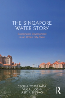 The Singapore Water Story : Sustainable Development in an Urban City-state