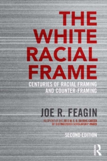 The White Racial Frame : Centuries of Racial Framing and Counter-Framing