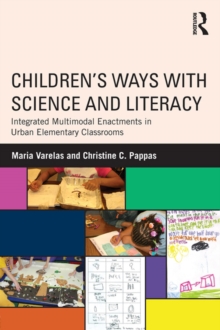 Children's Ways with Science and Literacy : Integrated Multimodal Enactments in Urban Elementary Classrooms