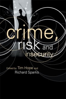 Crime, Risk and Insecurity : Law and Order in Everyday Life and Political Discourse