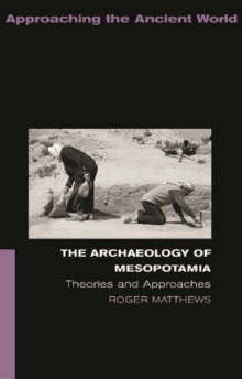 The Archaeology of Mesopotamia : Theories and Approaches