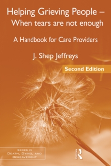 Helping Grieving People - When Tears Are Not Enough : A Handbook for Care Providers