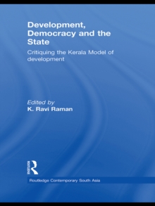 Development, Democracy and the State : Critiquing the Kerala Model of Development