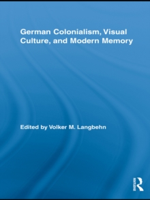 German Colonialism, Visual Culture, and Modern Memory