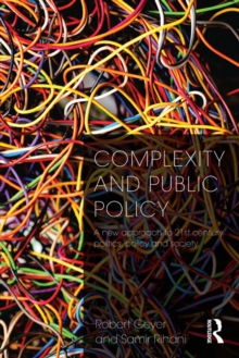 Complexity and Public Policy : A New Approach to 21st Century Politics, Policy And Society