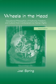 Wheels in the Head : Educational Philosophies of Authority, Freedom, and Culture from Confucianism to Human Rights