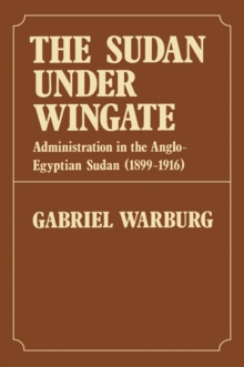 Sudan Under Wingate : Administration in the Anglo-Egyptian Sudan (1899-1916)