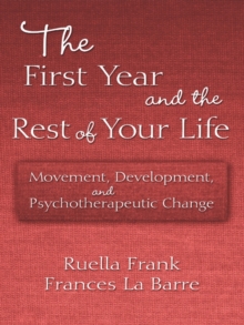 The First Year and the Rest of Your Life : Movement, Development, and Psychotherapeutic Change