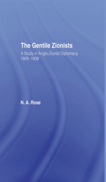 The Gentile Zionists : A Study in Anglo-Zionist Diplomacy 1929-1939