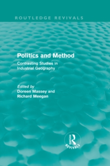 Politics and Method (Routledge Revivals) : Contrasting Studies in Industrial Geography