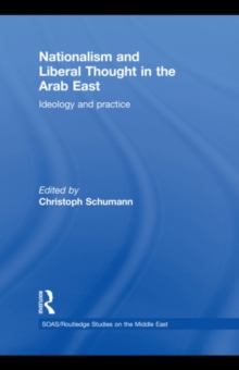 Nationalism and Liberal Thought in the Arab East : Ideology and Practice