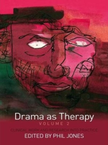 Drama as Therapy Volume 2 : Clinical Work and Research into Practice