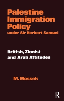 Palestine Immigration Policy Under Sir Herbert Samuel : British, Zionist and Arab Attitudes