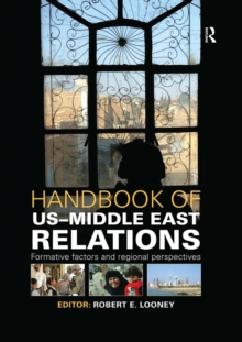 Handbook of US-Middle East Relations : Formative Factors and Regional Perspectives