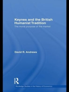 Keynes and the British Humanist Tradition : The Moral Purpose of the Market