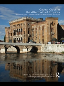 Capital Cities in the Aftermath of Empires : Planning in Central and Southeastern Europe