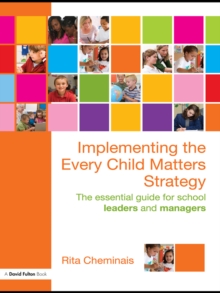 Implementing the Every Child Matters Strategy : The Essential Guide for School Leaders and Managers