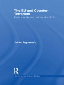 The EU and Counter-Terrorism : Politics, Polity and Policies after 9/11