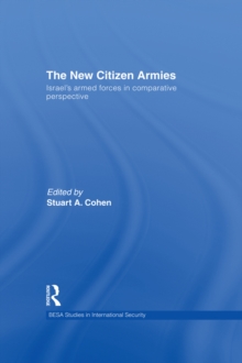 The New Citizen Armies : Israels Armed Forces in Comparative Perspective