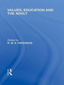 Values, Education and the Adult (International Library of the Philosophy of Education Volume 16)