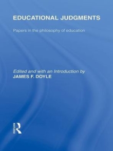 Educational Judgments (International Library of the Philosophy of Education Volume 9) : Papers in the Philosophy of Education