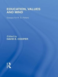 Education, Values and Mind (International Library of the Philosophy of Education Volume 6) : Essays for R. S. Peters