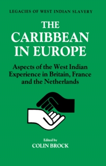 The Caribbean in Europe : Aspects of the West Indies Experience in Britain, France and the Netherland