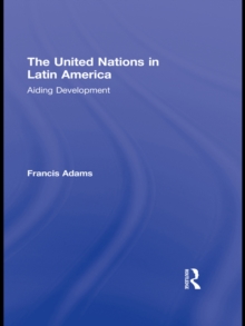 The United Nations in Latin America : Aiding Development