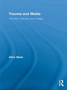 Trauma and Media : Theories, Histories, and Images